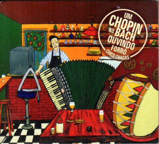 Chico Chagas - Um Chopin no Bach ouvindo forro