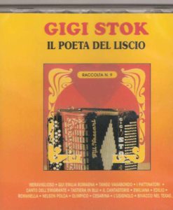 Gigi Stok -Il poeta del liscio Gigi Stok. The master himself and his ensemble playing some of his greatest hits: Meraviglioso (Marani), Qui Emilia Romagna(Stok), Tango Vagabondo (Stok) I Pattinatori (Waldteufel), Canto dell'emigrante (Stok) Tastiera in Blu (Stok-Mussini) Il Cantastorie (Stok-Barimar) Emiliana (Stok), Edilio (Nicolucci) Romanella (Pataccini) Nelson Polka (Stok) Olimpico (Stok) Cesarina (Pezzolo)L’Usignolo (Julien), Bivacco nel texas (Stok), Parisienne (Stok-Carrara)